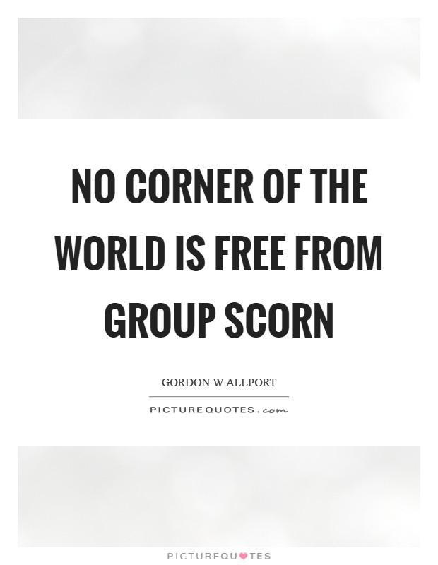 No corner of the world is free from group scorn Picture Quote #1