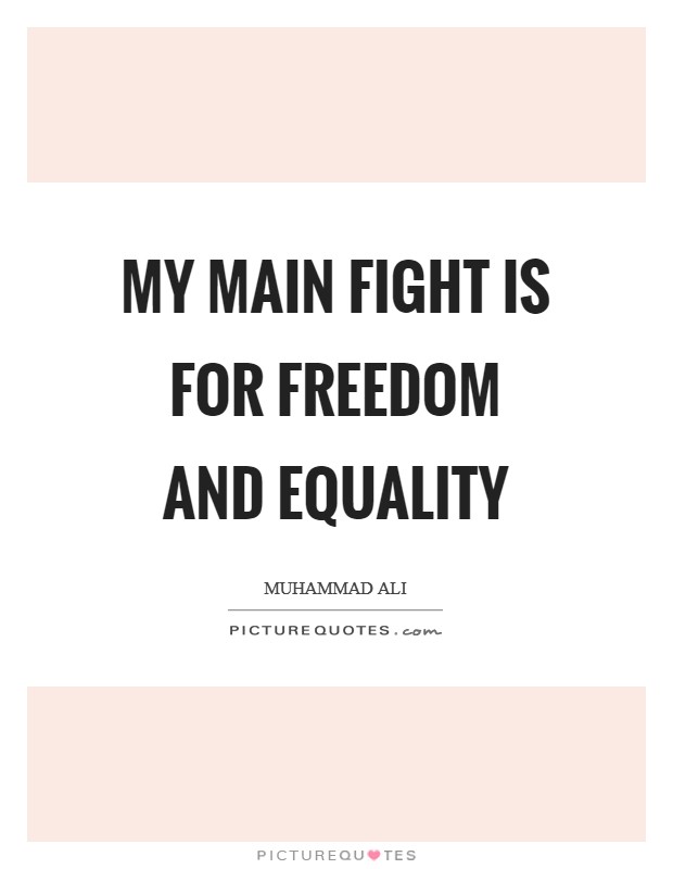 My main fight is for freedom and equality Picture Quote #1