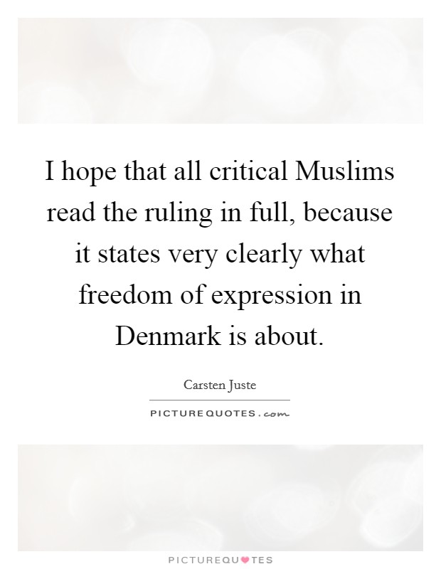 I hope that all critical Muslims read the ruling in full, because it states very clearly what freedom of expression in Denmark is about. Picture Quote #1