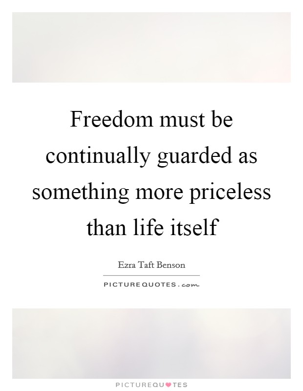 Freedom must be continually guarded as something more priceless than life itself Picture Quote #1