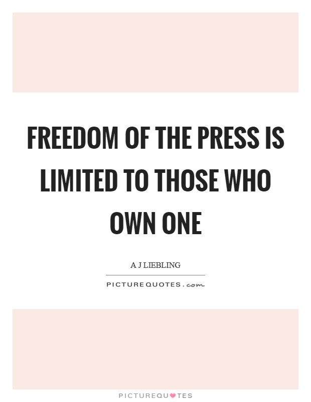 Freedom of the press is limited to those who own one Picture Quote #1