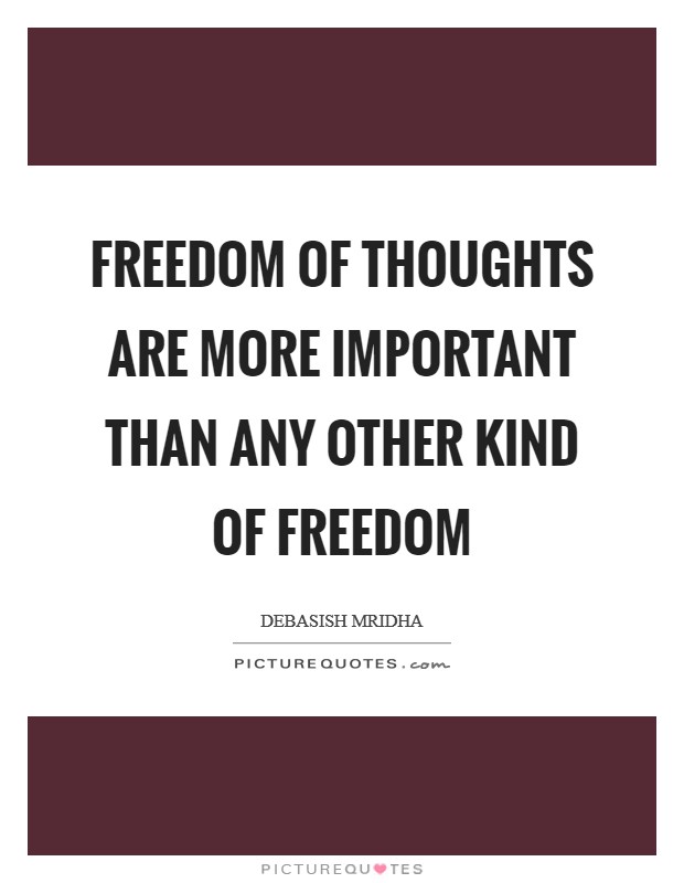 Freedom of thoughts are more important than any other kind of freedom Picture Quote #1