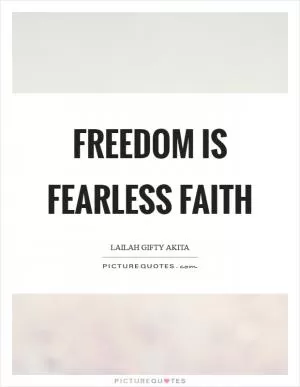 Freedom is fearless faith Picture Quote #1