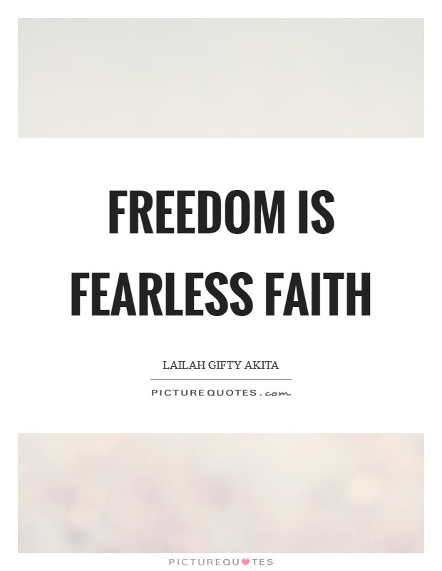 Freedom is fearless faith Picture Quote #1
