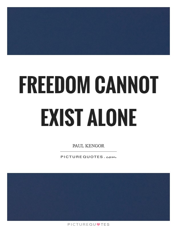 Freedom cannot exist alone Picture Quote #1