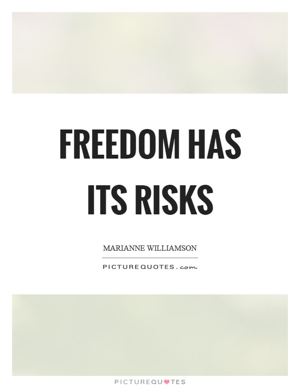 Freedom has its risks Picture Quote #1