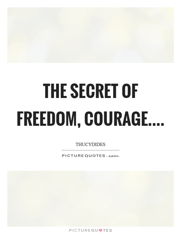 The secret of freedom, courage Picture Quote #1