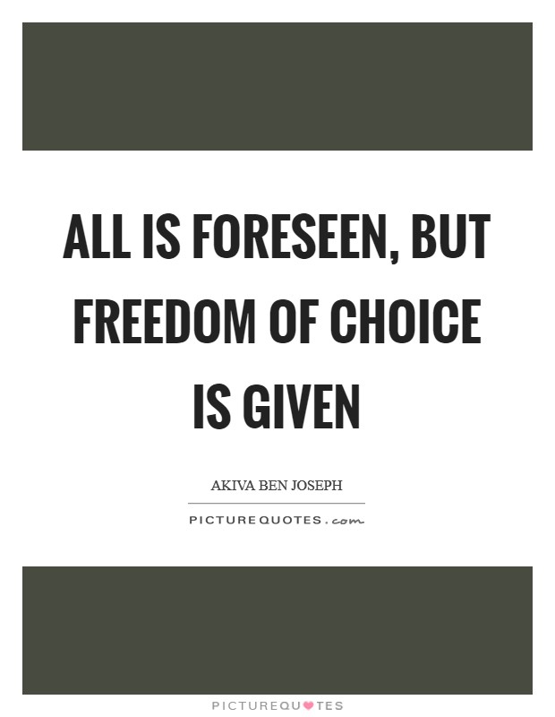 All is foreseen, but freedom of choice is given Picture Quote #1