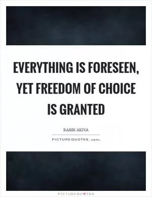 Everything is foreseen, yet freedom of choice is granted Picture Quote #1