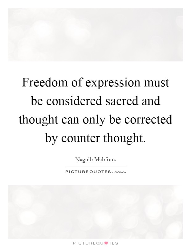Freedom of expression must be considered sacred and thought can only be corrected by counter thought. Picture Quote #1