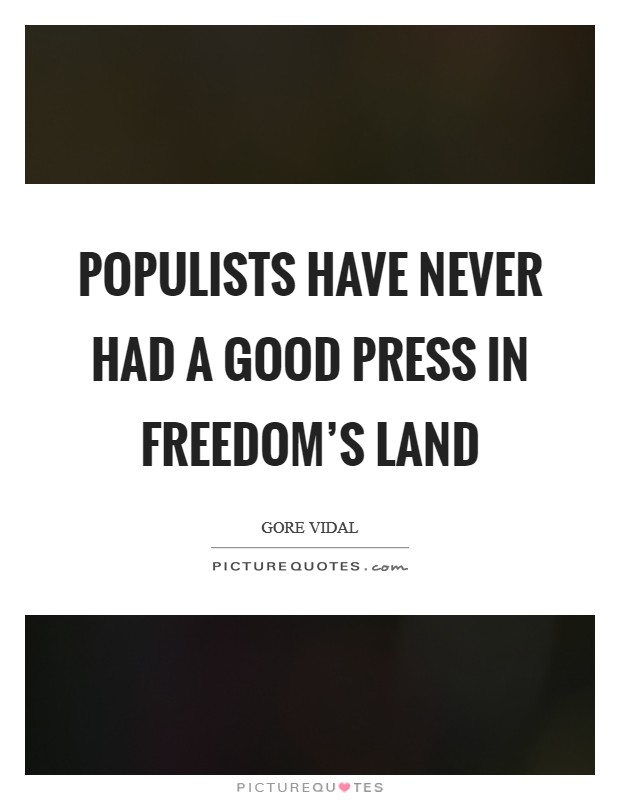 Populists have never had a good press in Freedom's land Picture Quote #1