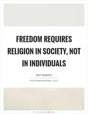 Freedom requires religion in society, not in individuals Picture Quote #1