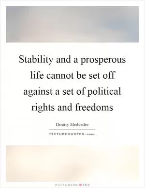 Stability and a prosperous life cannot be set off against a set of political rights and freedoms Picture Quote #1