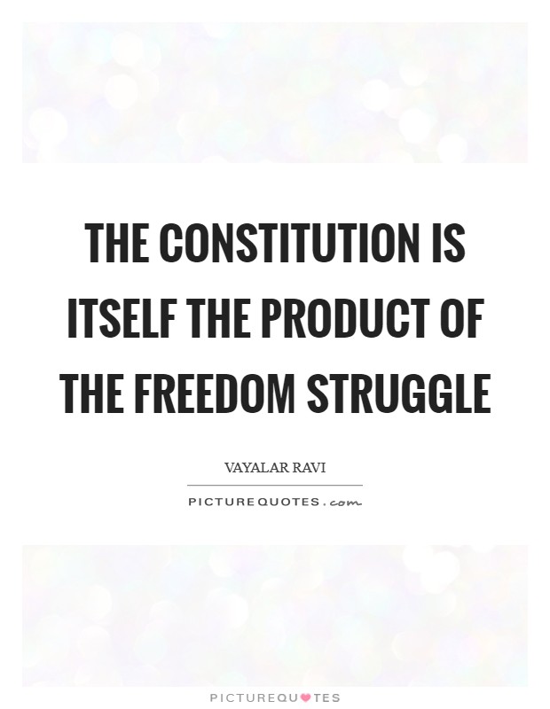 The constitution is itself the product of the freedom struggle Picture Quote #1