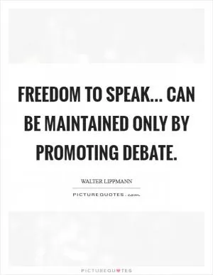 Freedom to speak... can be maintained only by promoting debate Picture Quote #1