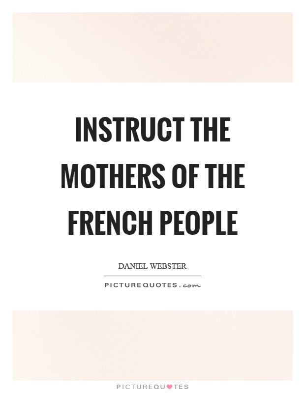 Instruct the mothers of the French people Picture Quote #1