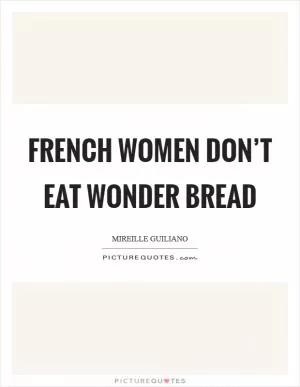 French women don’t eat Wonder Bread Picture Quote #1