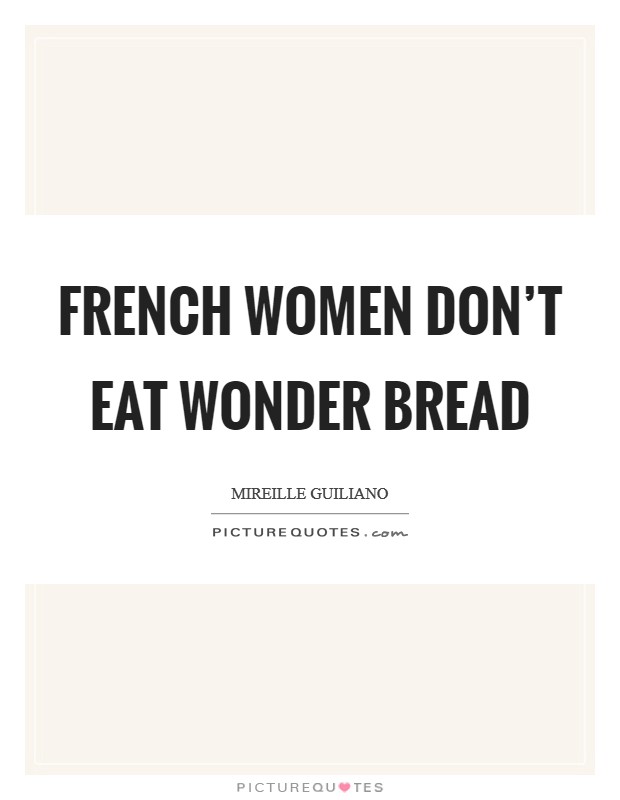 French women don't eat Wonder Bread Picture Quote #1