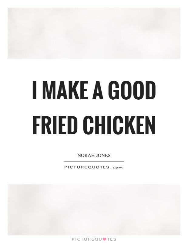 I make a good fried chicken Picture Quote #1