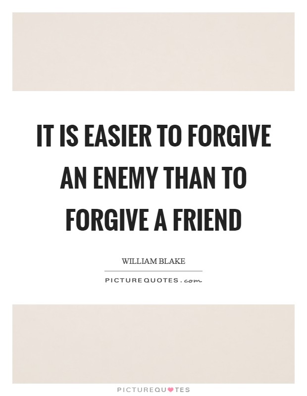 It is easier to forgive an enemy than to forgive a friend Picture Quote #1