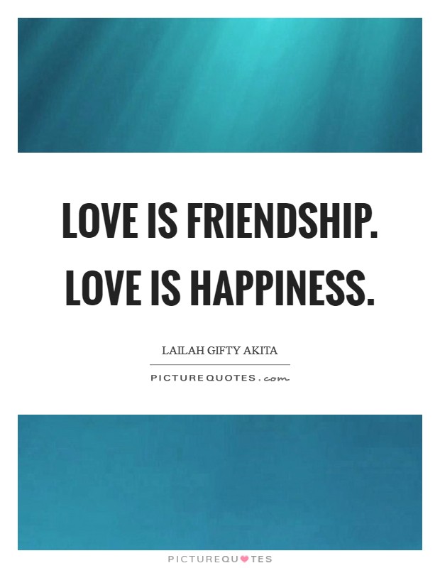 Love is friendship. Love is happiness. Picture Quote #1