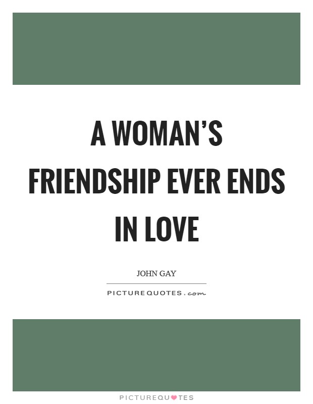 A woman's friendship ever ends in love Picture Quote #1