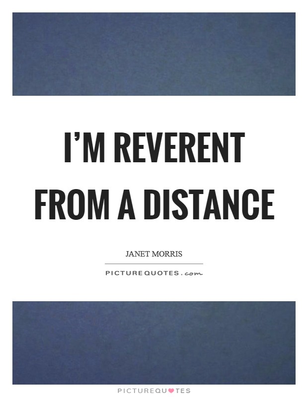 I'm reverent from a distance Picture Quote #1