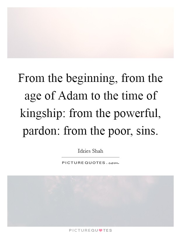 From the beginning, from the age of Adam to the time of kingship: from the powerful, pardon: from the poor, sins. Picture Quote #1