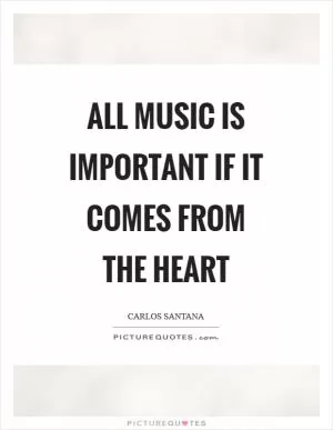 All music is important if it comes from the heart Picture Quote #1