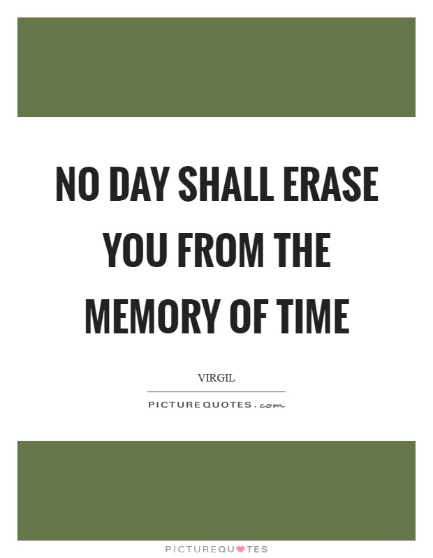 No day shall erase you from the memory of time Picture Quote #1
