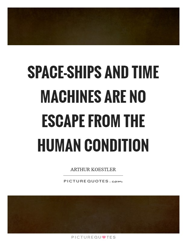 Space-ships and time machines are no escape from the human condition Picture Quote #1