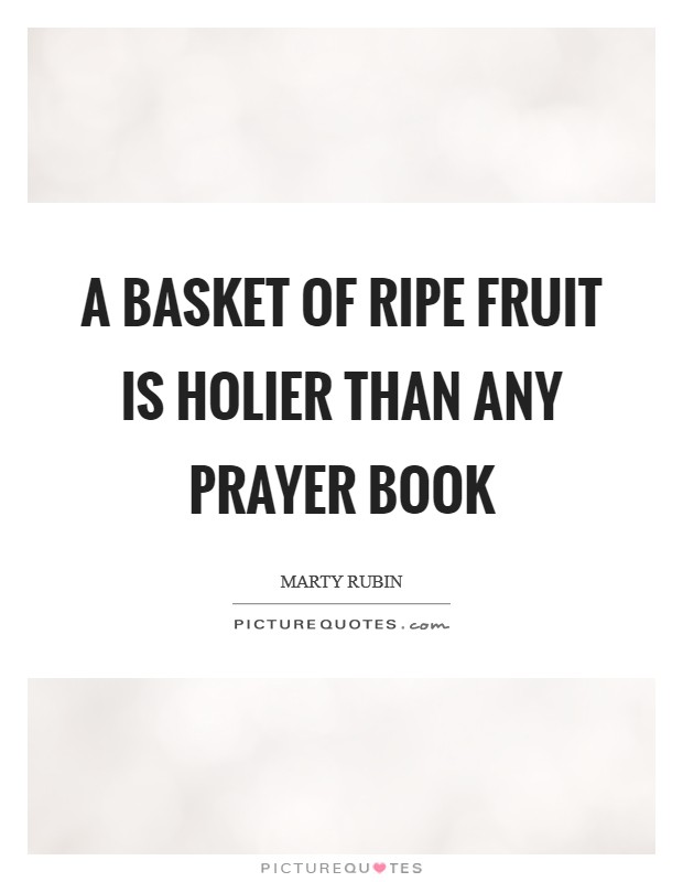 A basket of ripe fruit is holier than any prayer book Picture Quote #1
