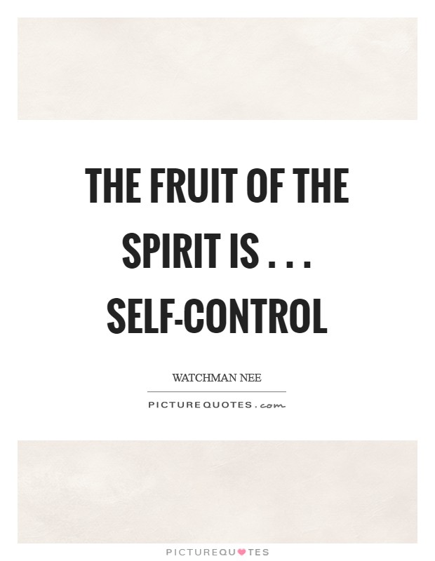 The fruit of the Spirit is . . . self-control Picture Quote #1