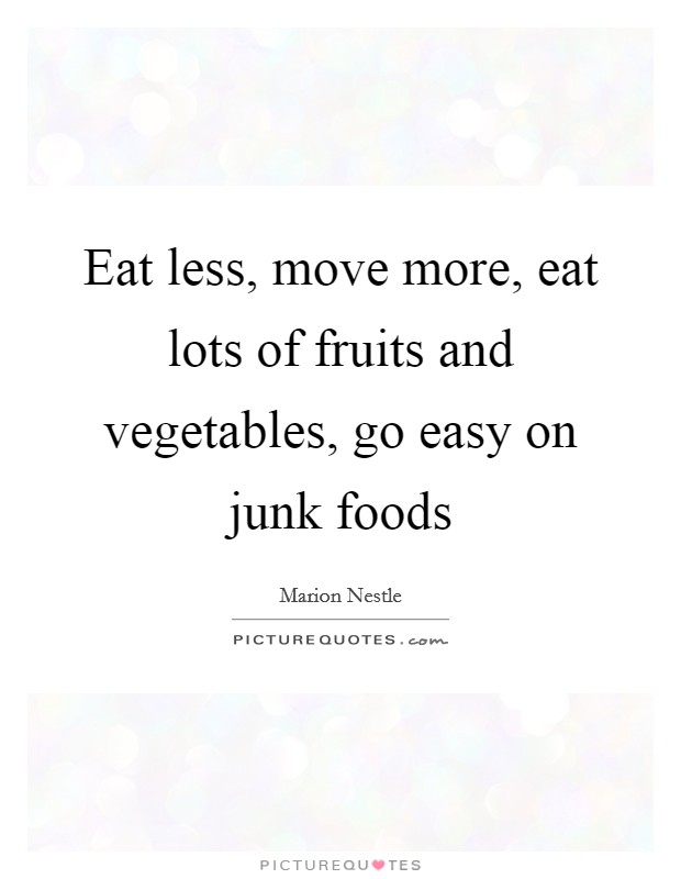 Eat less, move more, eat lots of fruits and vegetables, go easy on junk foods Picture Quote #1