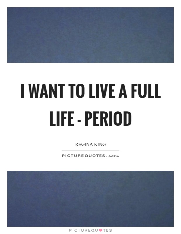 I want to live a full life - period Picture Quote #1