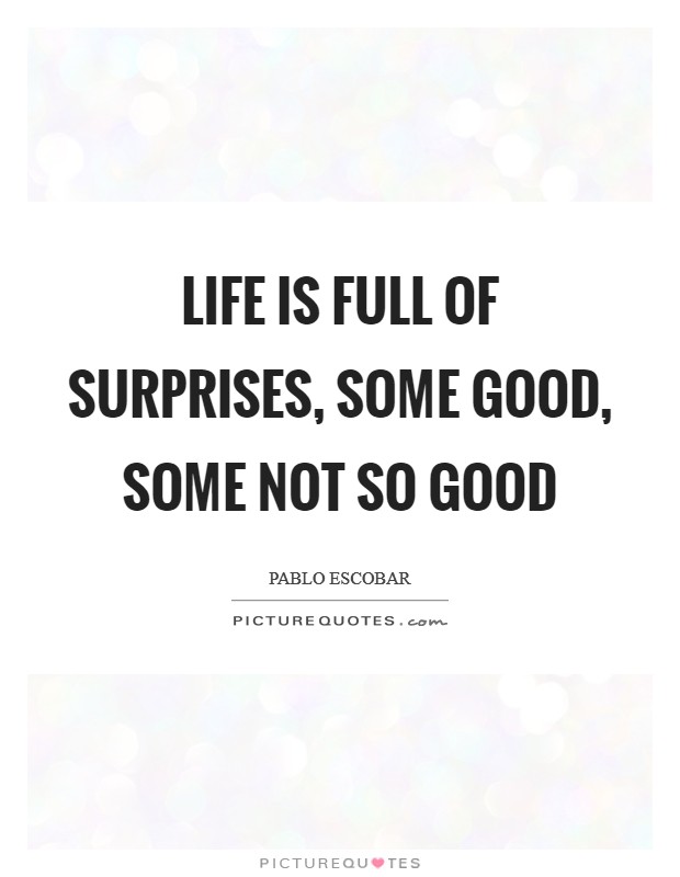 Life is full of surprises, some good, some not so good Picture Quote #1