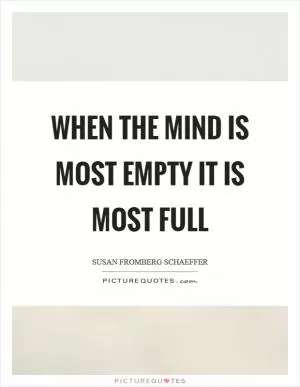 When the mind is most empty It is most full Picture Quote #1