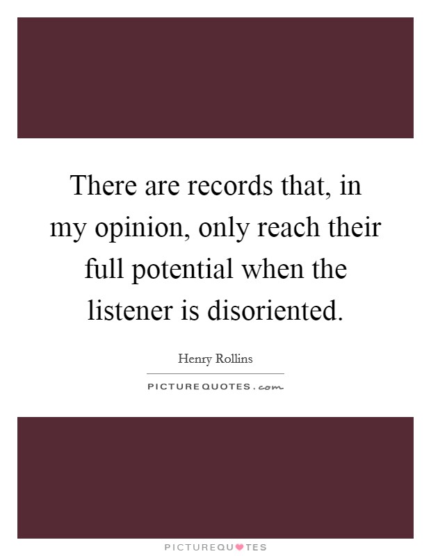 There are records that, in my opinion, only reach their full potential when the listener is disoriented. Picture Quote #1