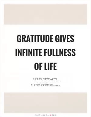 Gratitude gives infinite fullness of life Picture Quote #1