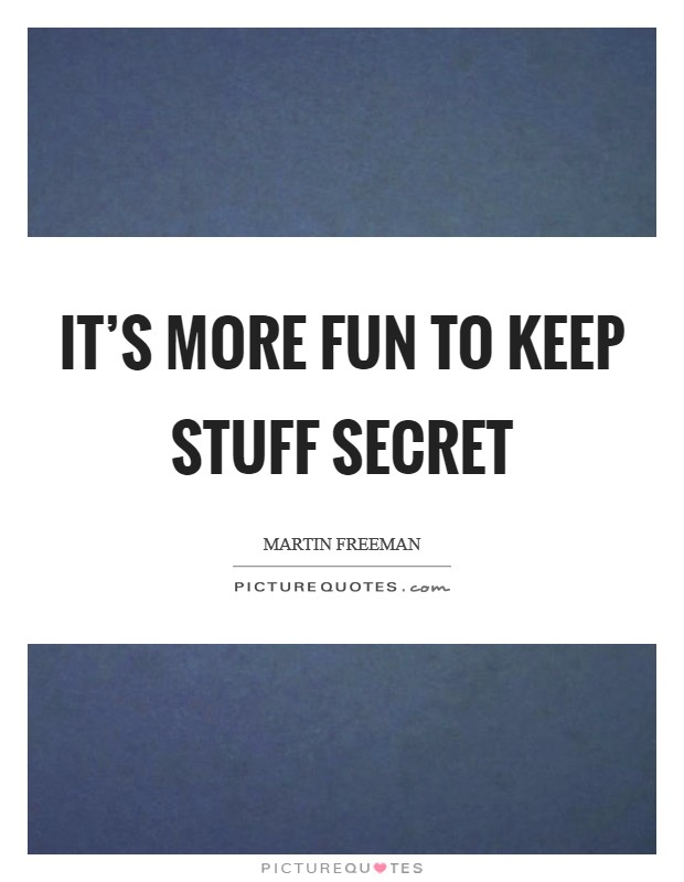 It's more fun to keep stuff secret Picture Quote #1