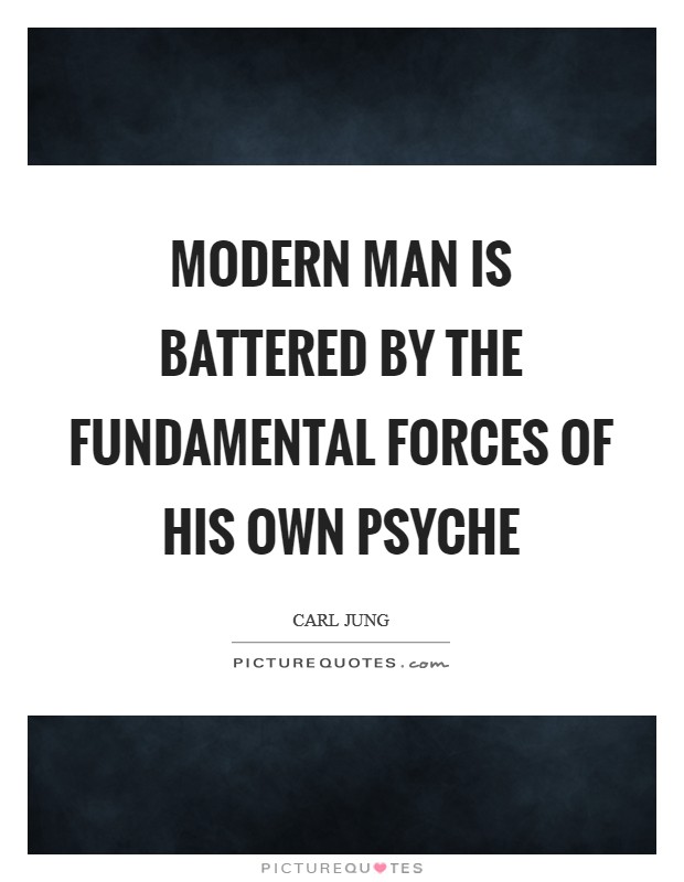 Modern man is battered by the fundamental forces of his own psyche Picture Quote #1