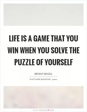 Life is a game that you win when you solve the puzzle of yourself Picture Quote #1