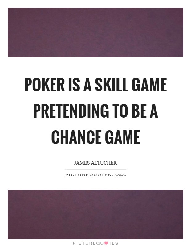 Poker is a skill game pretending to be a chance game Picture Quote #1