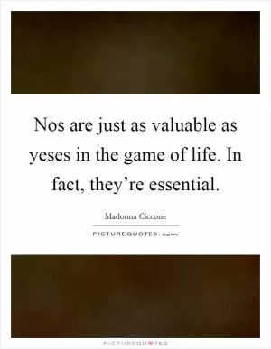 Nos are just as valuable as yeses in the game of life. In fact, they’re essential Picture Quote #1