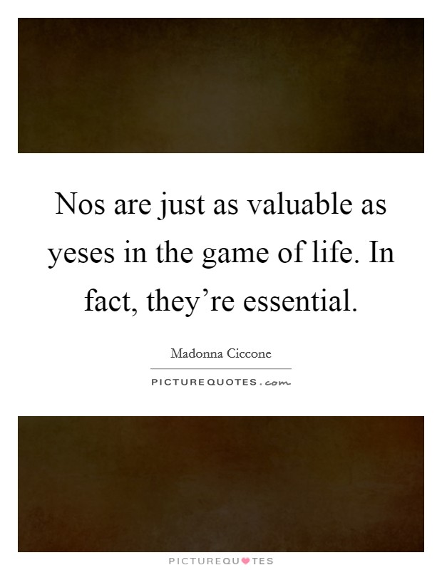 Nos are just as valuable as yeses in the game of life. In fact, they're essential. Picture Quote #1