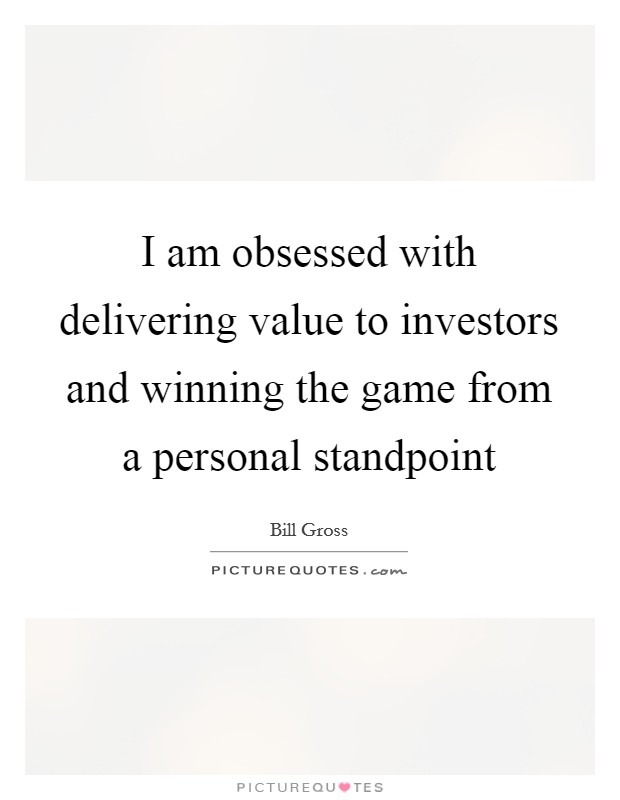 I am obsessed with delivering value to investors and winning the game from a personal standpoint Picture Quote #1