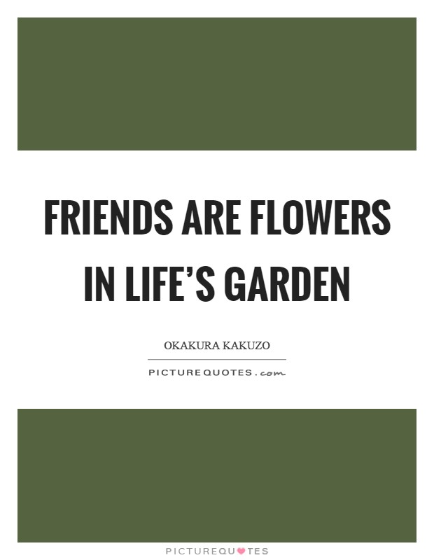 Friends are flowers in life's garden Picture Quote #1