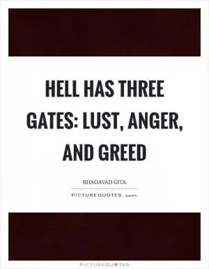 Hell has three gates: lust, anger, and greed Picture Quote #1