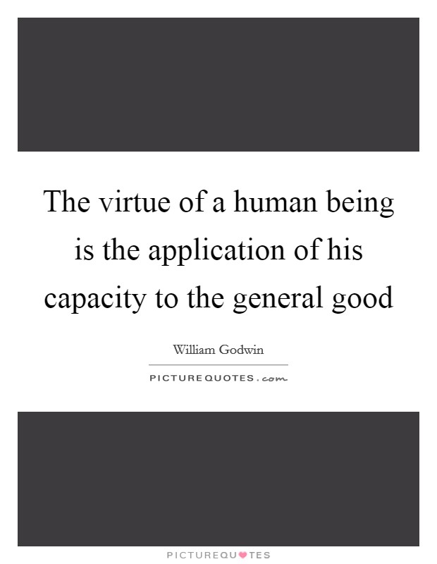 The virtue of a human being is the application of his capacity to the general good Picture Quote #1