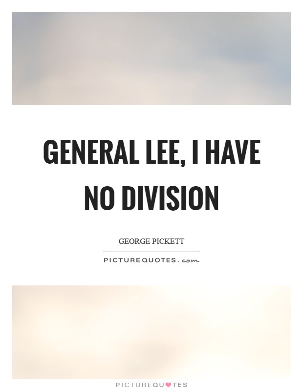 General Lee, I have no division Picture Quote #1